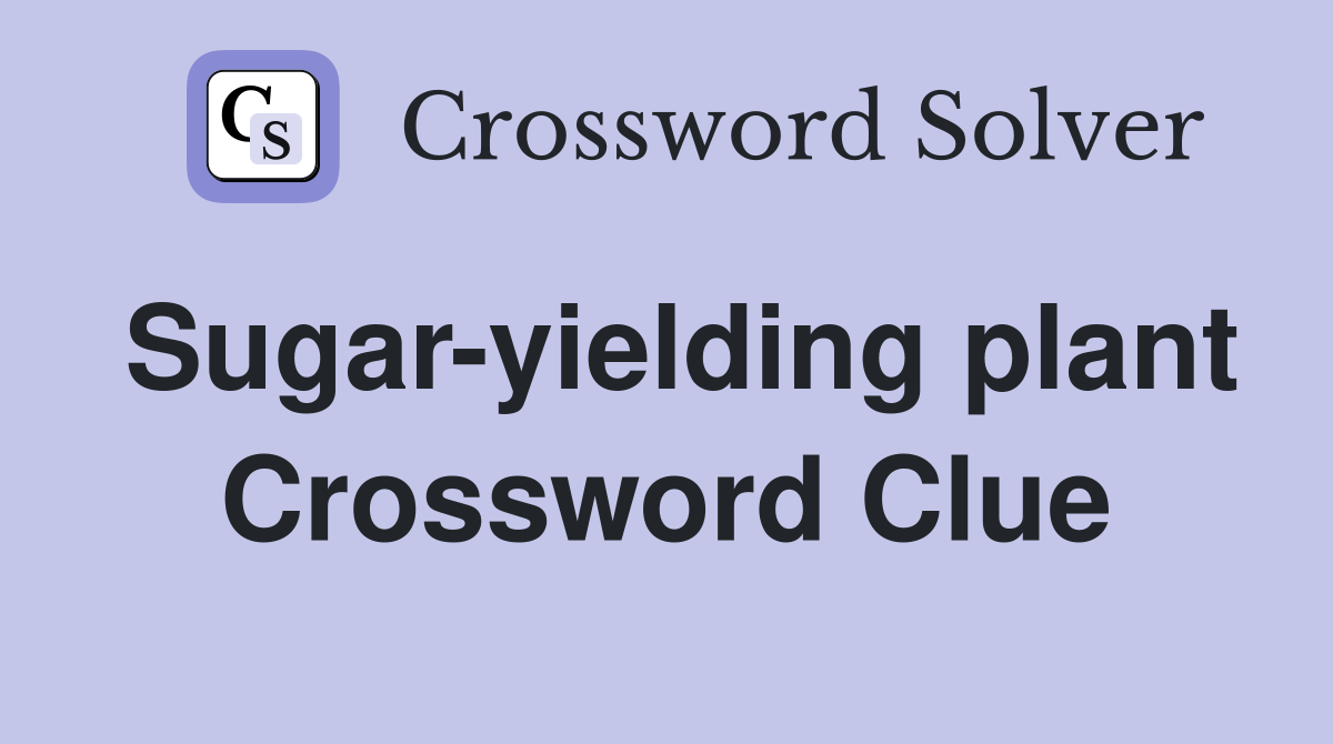 Sugaryielding plant Crossword Clue Answers Crossword Solver